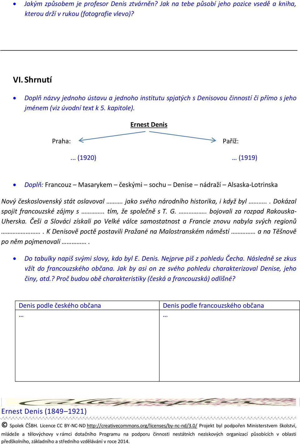 .. (1920) (1919) Doplň: Francouz Masarykem českými sochu Denise nádraží Alsaska-Lotrinska Nový československý stát oslavoval. jako svého národního historika, i když byl.