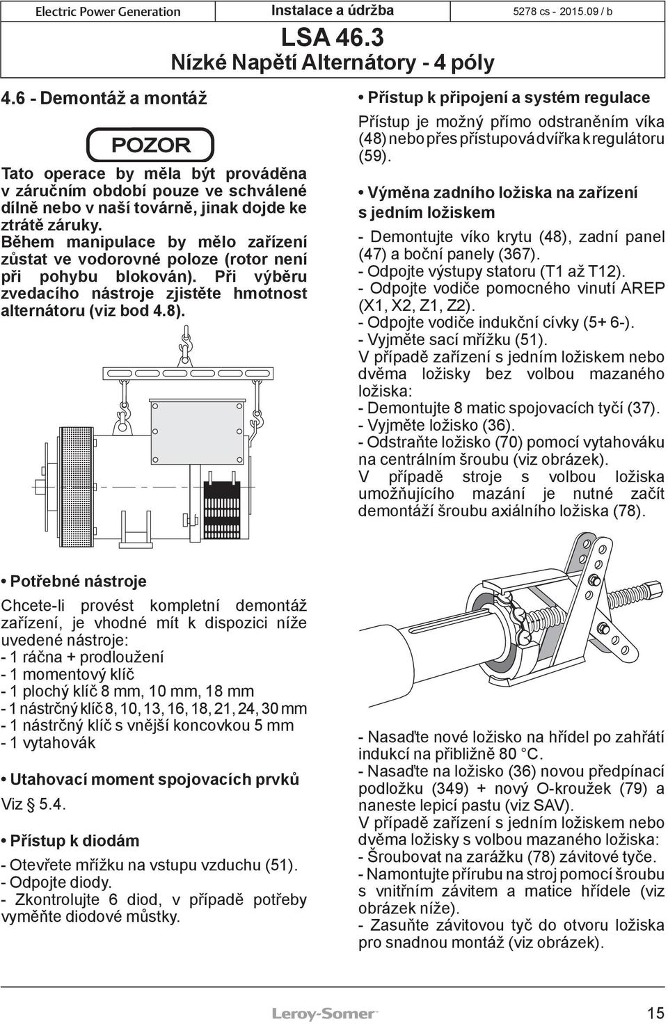 Přístup k připojení a systém regulace Přístup je možný přímo odstraněním víka (48) nebo přes přístupová dvířka k regulátoru (59).