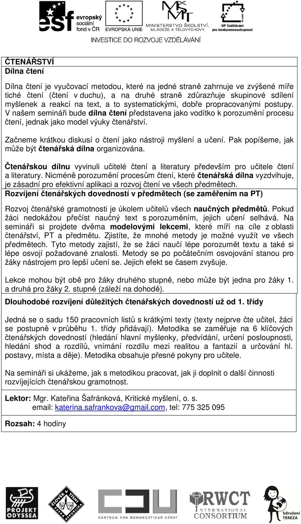 Začneme krátkou diskusí o čtení jako nástroji myšlení a učení. Pak popíšeme, jak může být čtenářská dílna organizována.