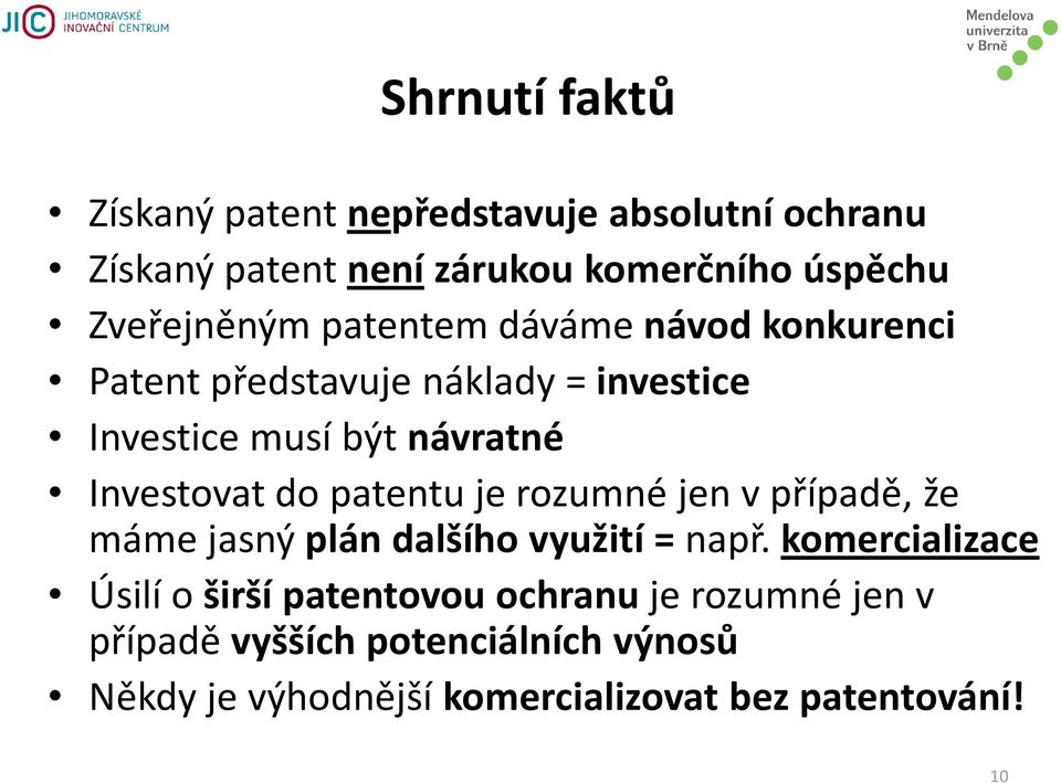 Investovat do patentu je rozumné jen v případě, že máme jasný plán dalšího využití = např.