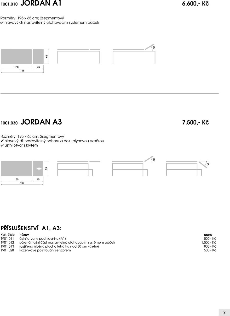 030 JORDAN A3 7.500,- Kč Rozměry: 195 x 65 cm; 2segmentový PŘÍSLUŠENSTVÍ A1, A3: 1901.