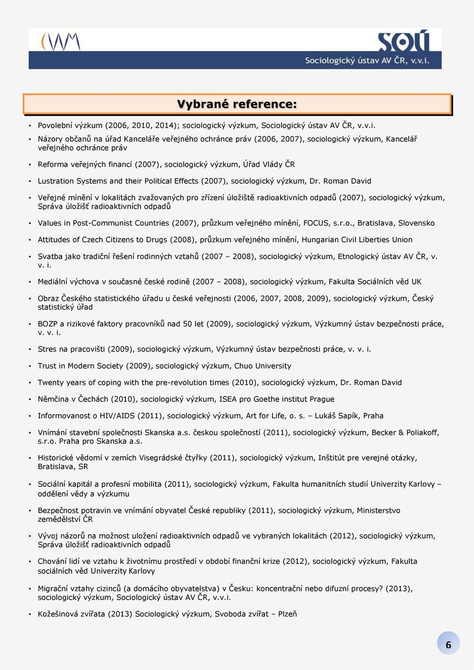 (2007), sociologický výzkum, Úřad Vlády ČR Lustration Systems and their Political Effects (2007), sociologický výzkum, Dr.