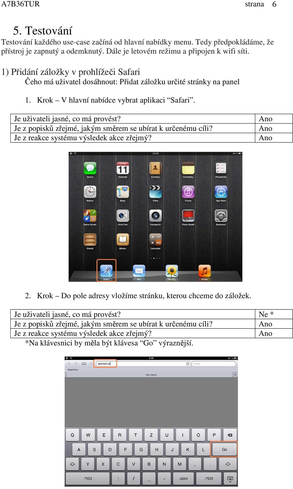 1) Přidání záložky v prohlížeči Safari Čeho má uživatel dosáhnout: Přidat záložku určité stránky na panel 1.