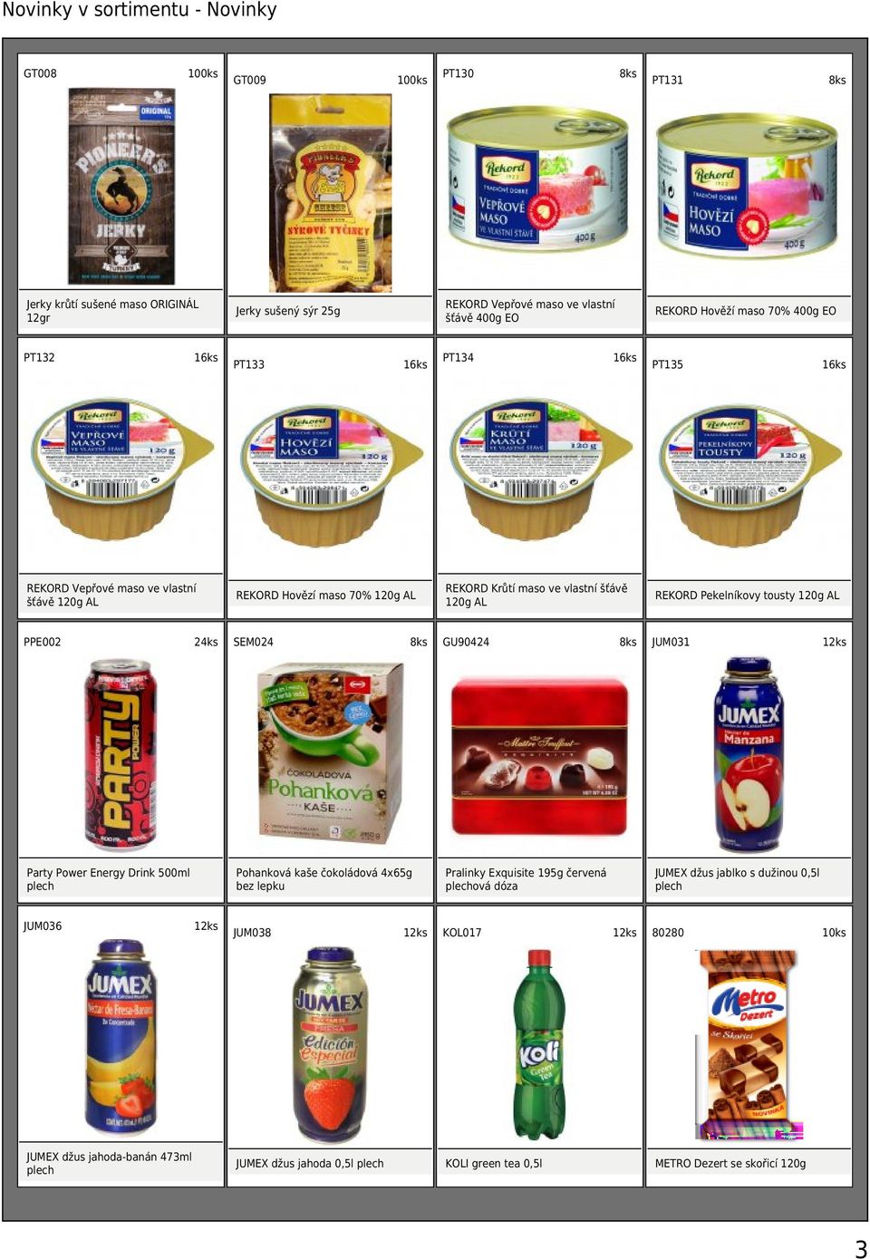 Pekelníkovy tousty 120g AL PPE002 SEM024 GU90424 JUM031 Party Power Energy Drink 500ml plech JUM036 JUMEX džus jahoda-banán 473ml plech Pohanková kaše čokoládová 4x65g bez lepku