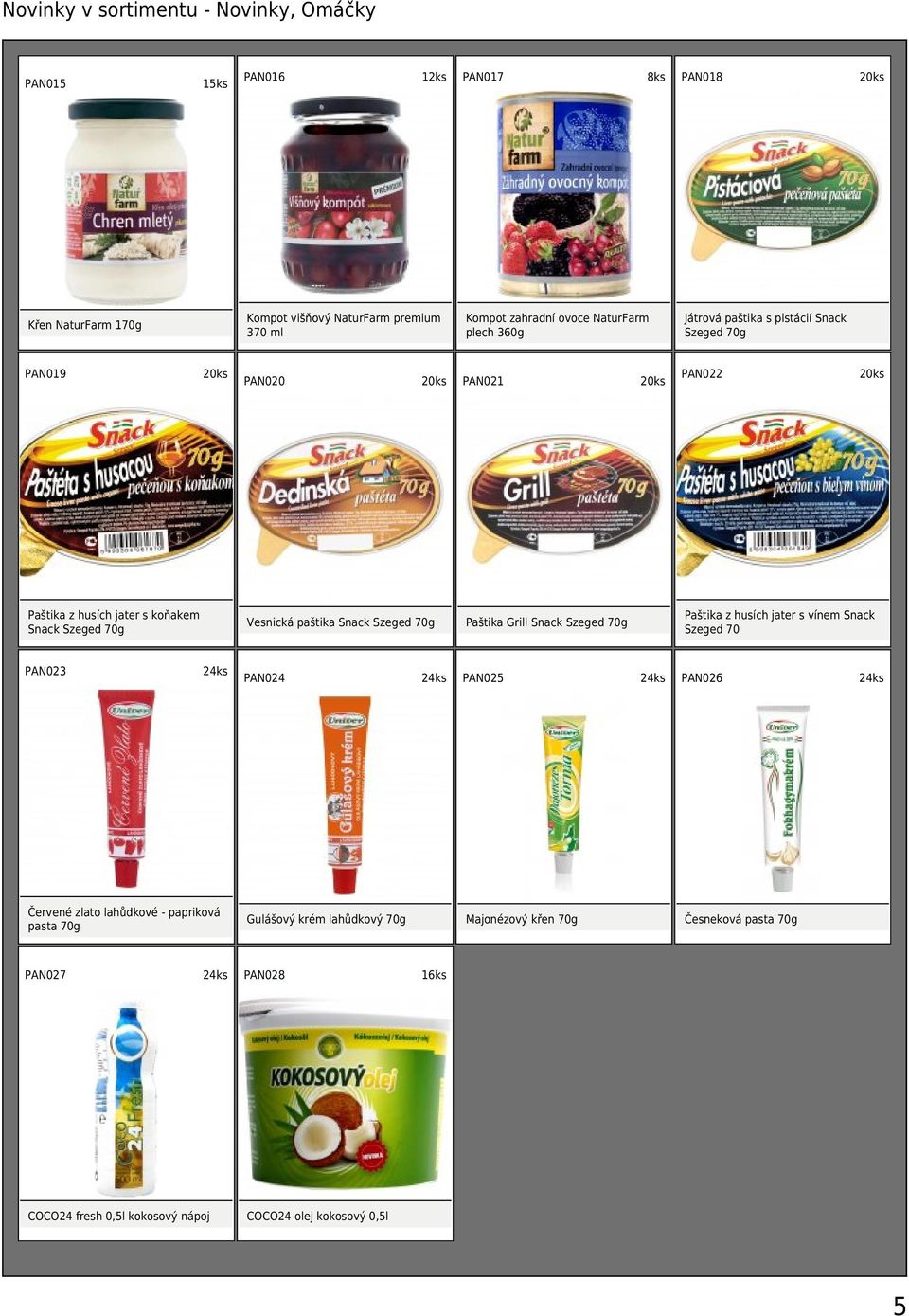 PAN027 PAN028 COCO24 fresh 0,5l kokosový nápoj PAN017 Kompot višňový NaturFarm premium 370 ml Červené zlato lahůdkové - papriková pasta 70g Majonézový křen