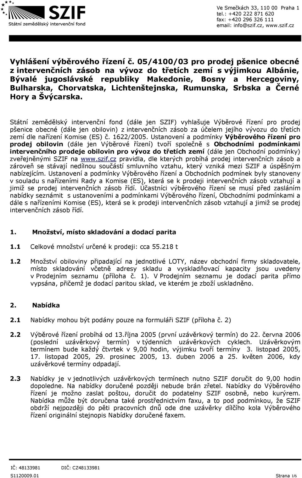 Lichtenštejnska, Rumunska, Srbska a Černé Hory a Švýcarska.