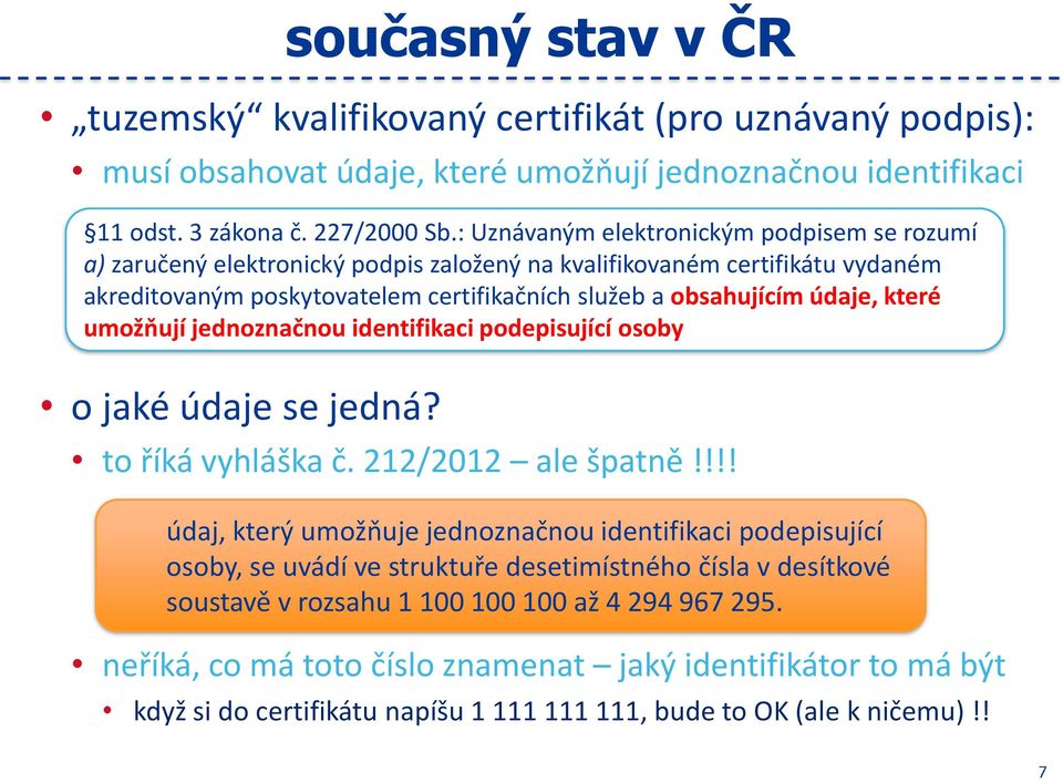 které umožňují pozor: jednoznačnou zahraniční certifikát identifikaci tyto podepisující údaje obsahovat osoby nemusí!!!! o jaké údaje se jedná? to říká vyhláška č. 212/2012 ale špatně!