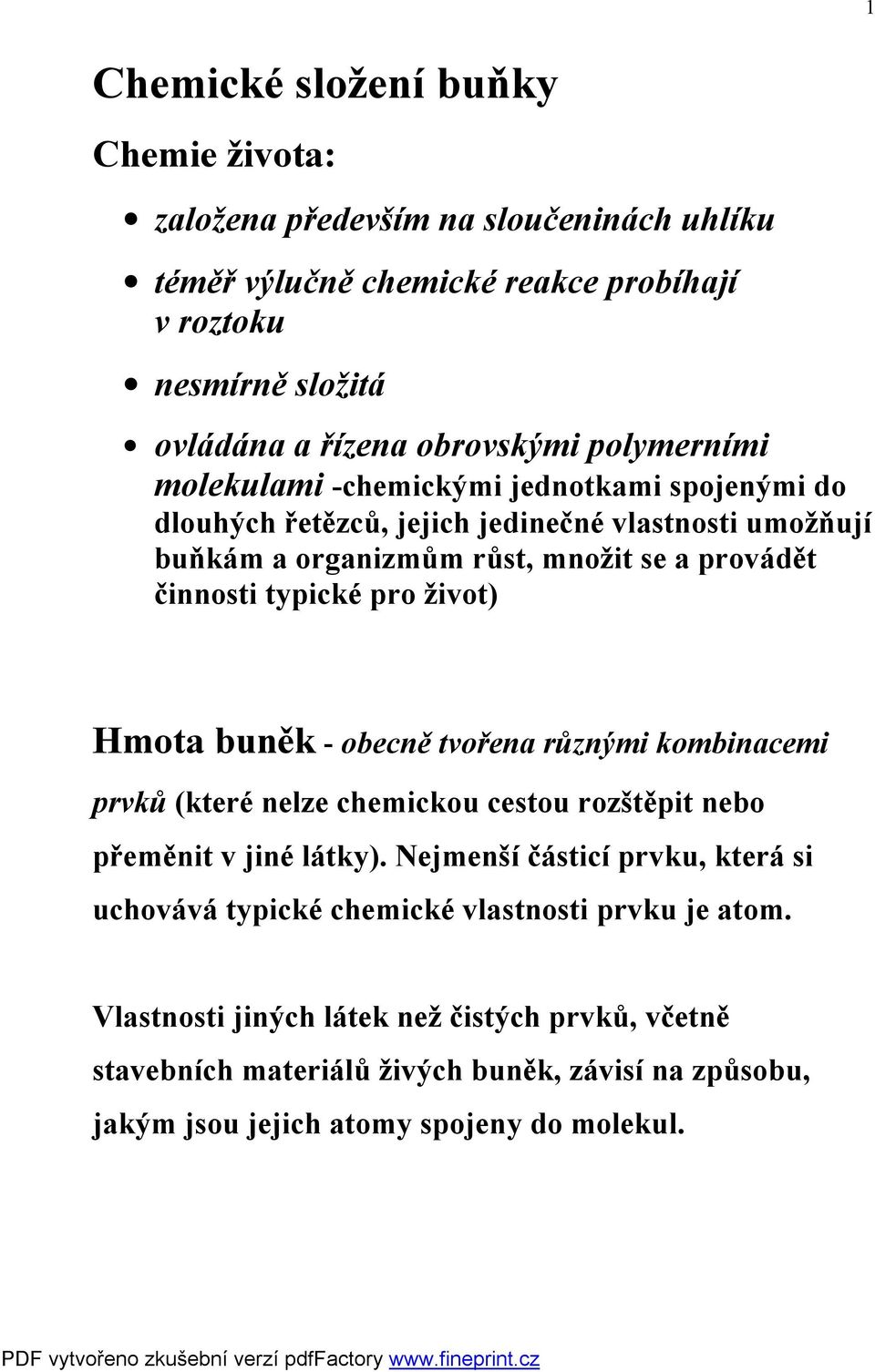 pro život) 1 Hmota buněk - obecně tvořena různými kombinacemi prvků (které nelze chemickou cestou rozštěpit nebo přeměnit v jiné látky).