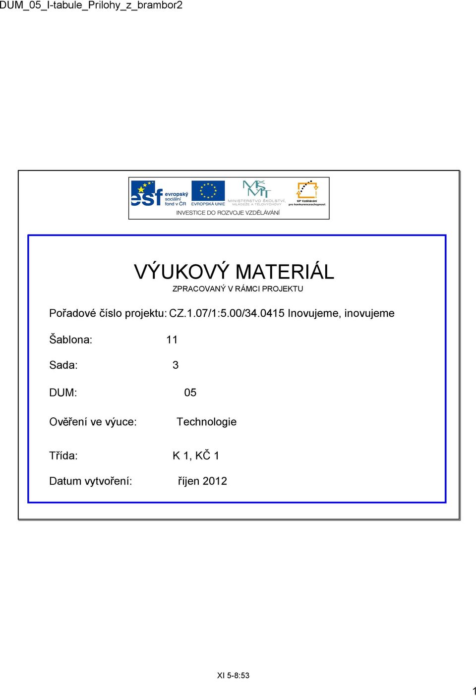 0415 Inovujeme, inovujeme Šablona: 11 Sada: 3 DUM: 05