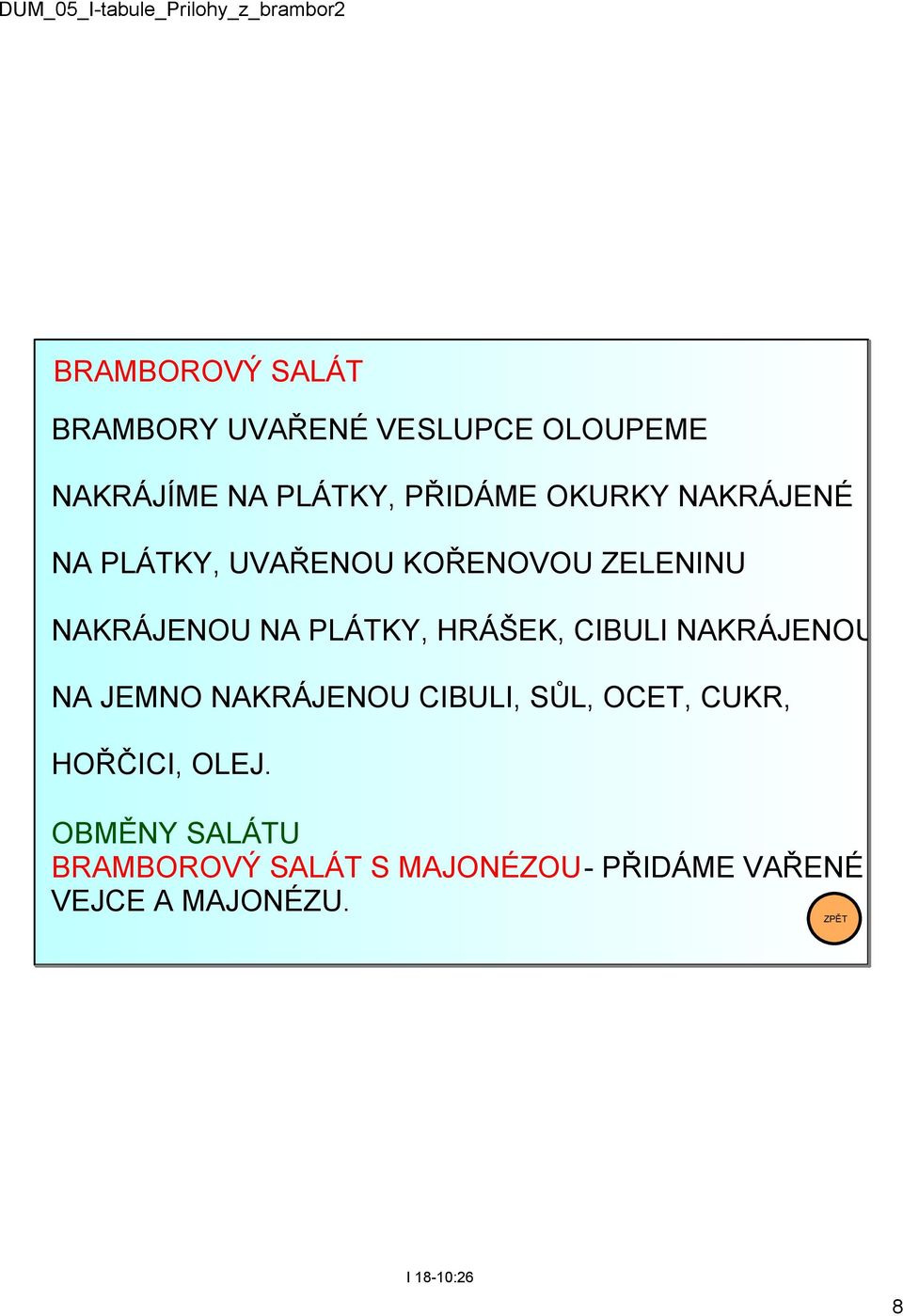 HRÁŠEK, CIBULI NAKRÁJENOU NA JEMNO NAKRÁJENOU CIBULI, SŮL, OCET, CUKR, HOŘČICI,