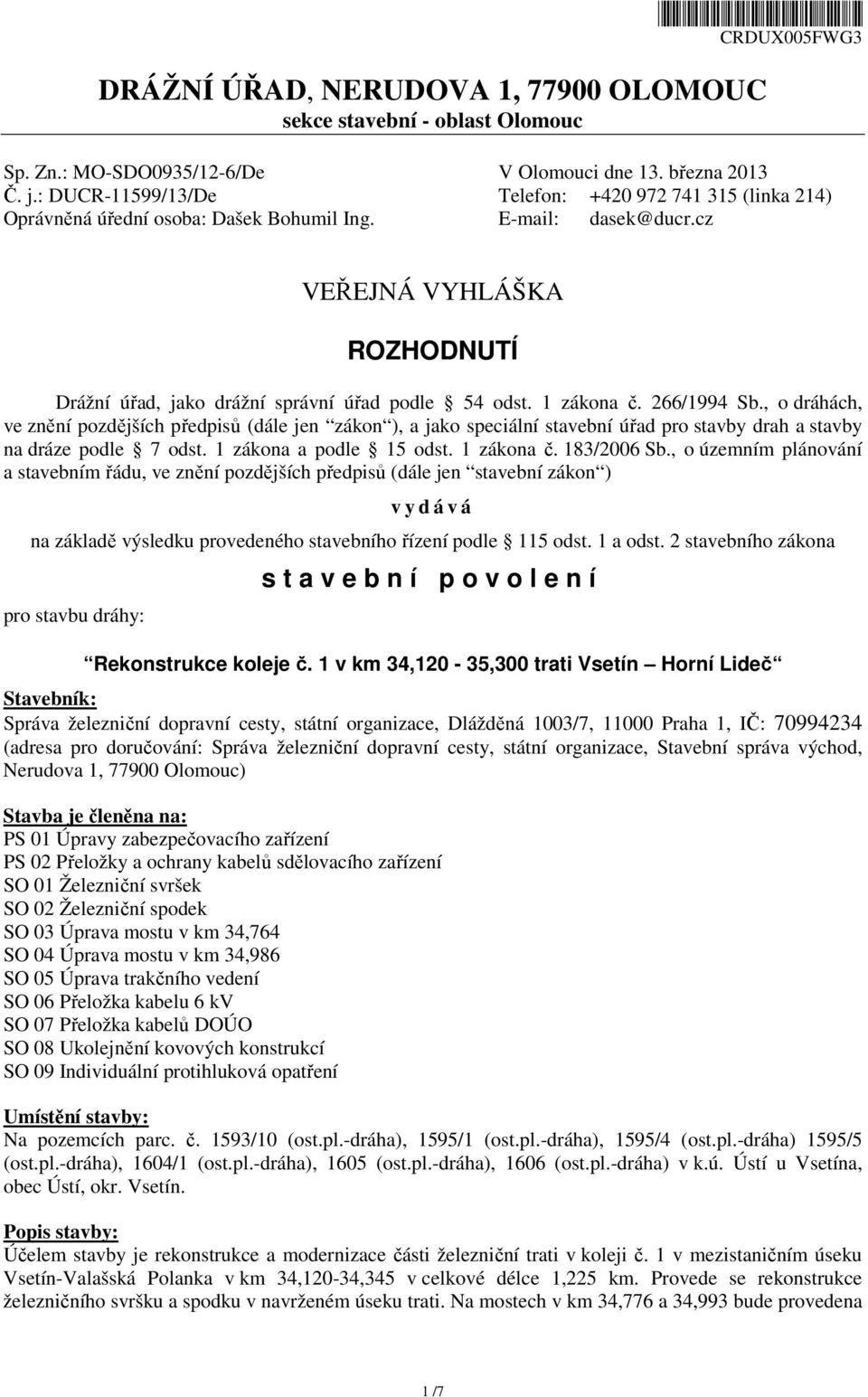 cz VEŘEJNÁ VYHLÁŠKA ROZHODNUTÍ Drážní úřad, jako drážní správní úřad podle 54 odst. 1 zákona č. 266/1994 Sb.