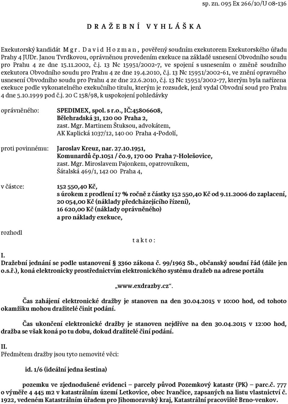 13 Nc 15951/2002-7, ve spojení s usnesením o změně soudního exekutora Obvodního soudu pro Prahu 4 ze dne 19.4.2010, č.j. 13 Nc 15951/2002-61, ve znění opravného usnesení Obvodního soudu pro Prahu 4 ze dne 22.