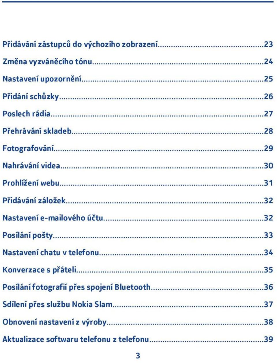 ..3 Nastavení e-mailového účtu...3 Posílání pošty...33 Nastavení chatu v telefonu...34 Konverzace s přáteli.