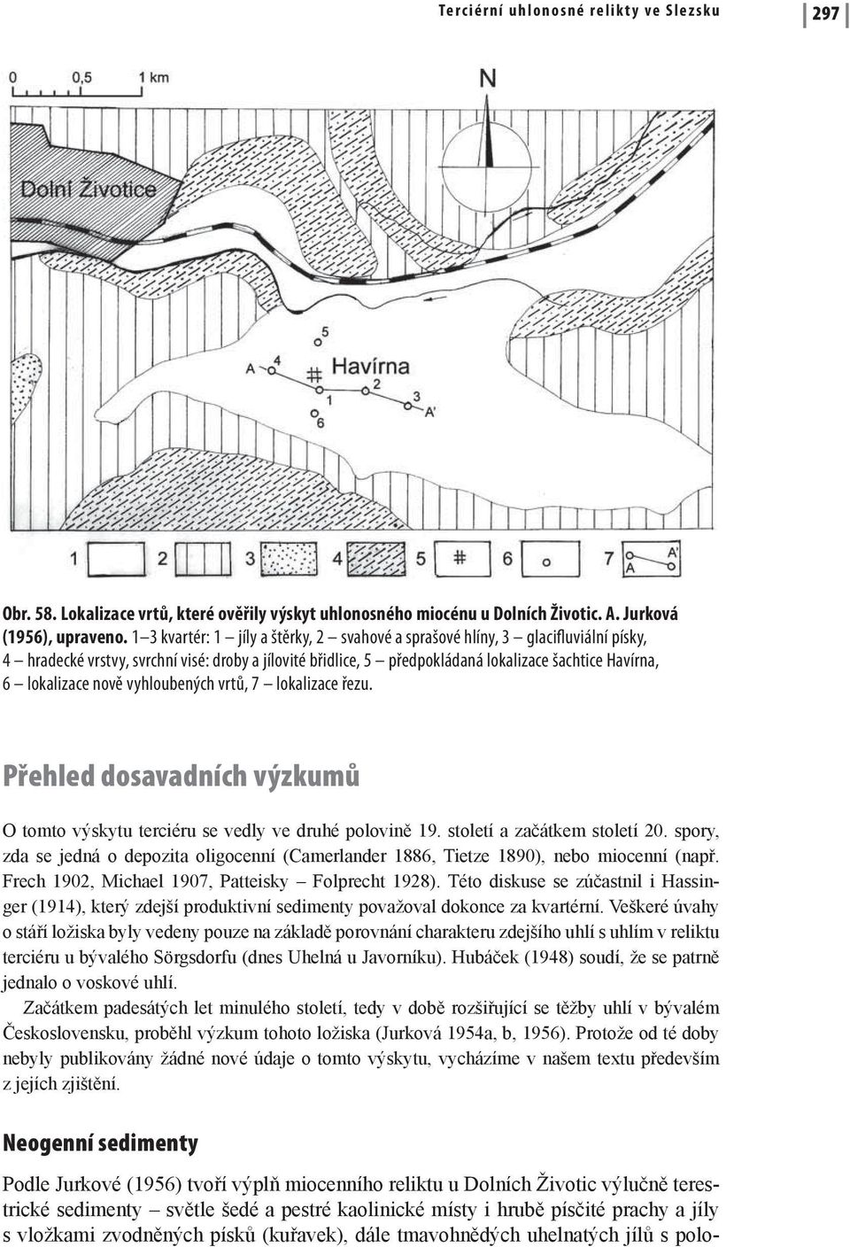 nově vyhloubených vrtů, 7 lokalizace řezu. Přehled dosavadních výzkumů O tomto výskytu terciéru se vedly ve druhé polovině 19. století a začátkem století 20.