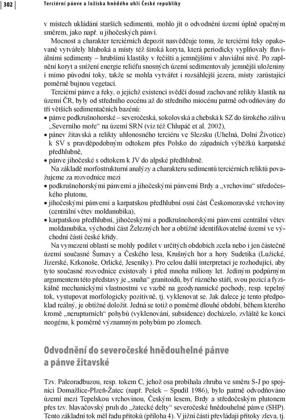 řečišti a jemnějšími v aluviální nivě.