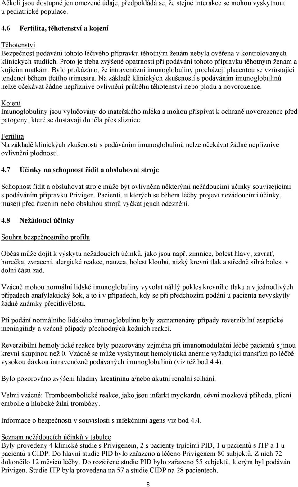 Proto je třeba zvýšené opatrnosti při podávání tohoto přípravku těhotným ženám a kojícím matkám.