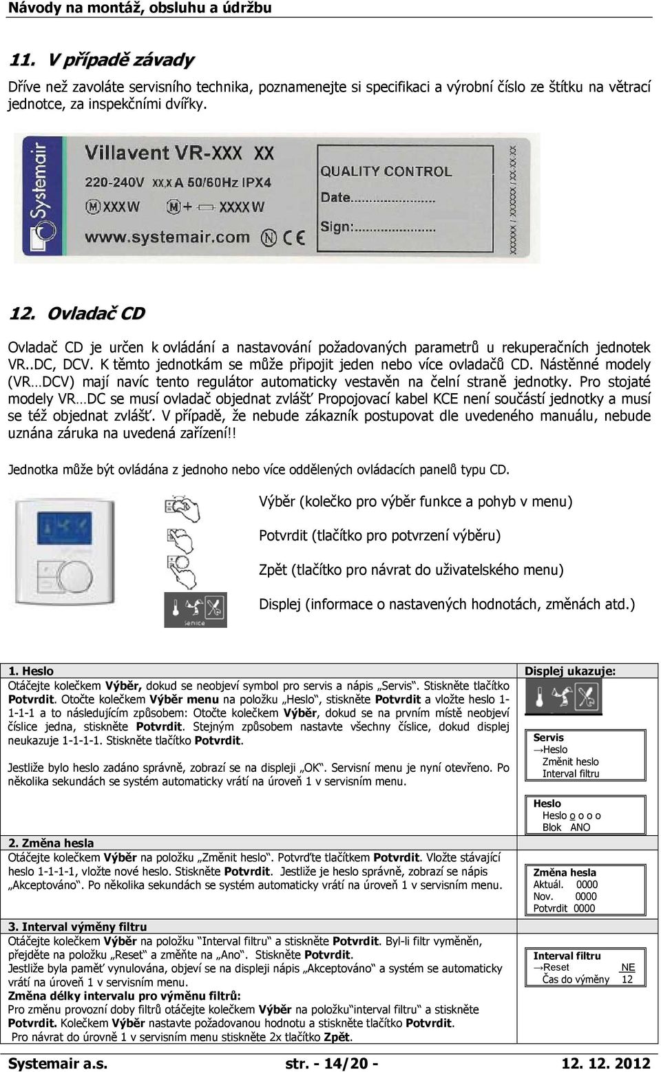 Nástěnné modely (VR DCV) mají navíc tento regulátor automaticky vestavěn na čelní straně jednotky.