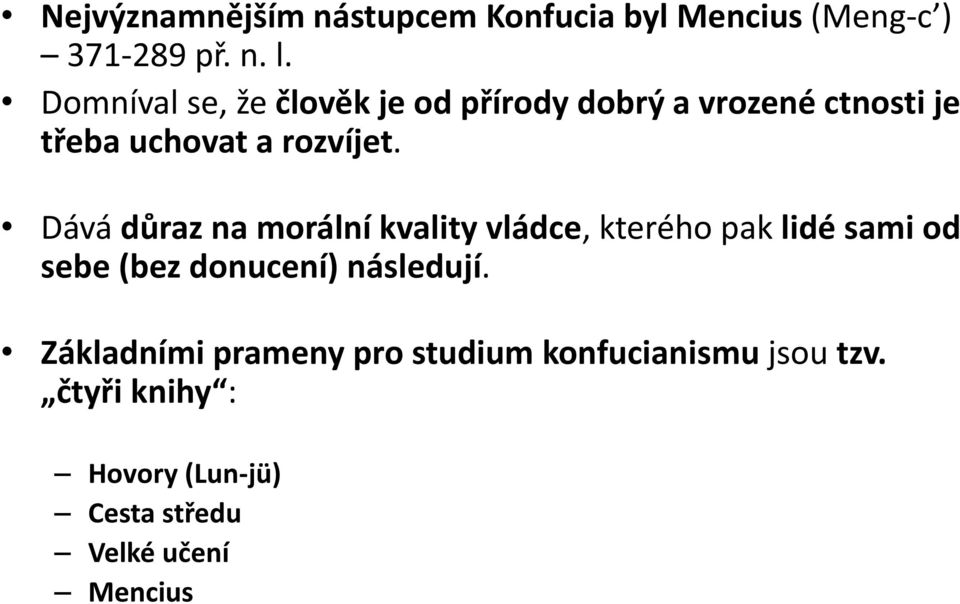 Dává důraz na morální kvality vládce, kterého pak lidé sami od sebe (bez donucení) následují.