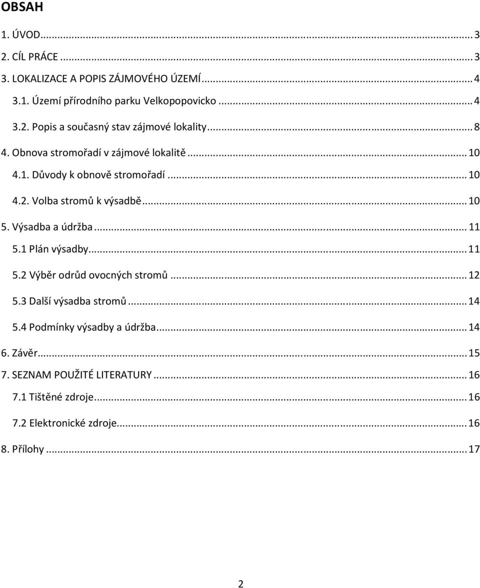 .. 11 5.1 Plán výsadby... 11 5.2 Výběr odrůd ovocných stromů... 12 5.3 Další výsadba stromů... 14 5.4 Podmínky výsadby a údržba... 14 6. Závěr.