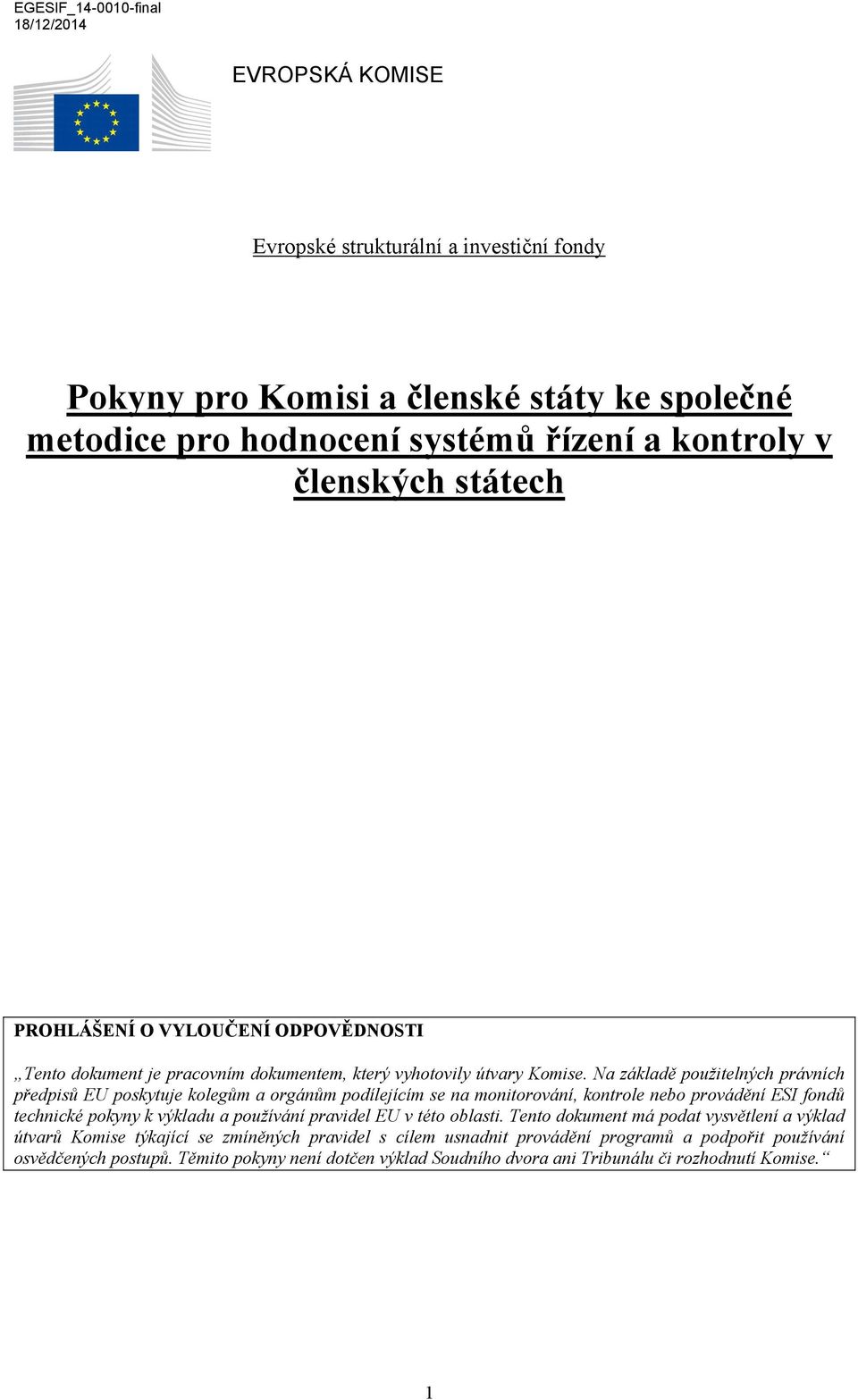 Na základě použitelných právních předpisů EU poskytuje kolegům a orgánům podílejícím se na monitorování, kontrole nebo provádění ESI fondů technické pokyny k výkladu a používání