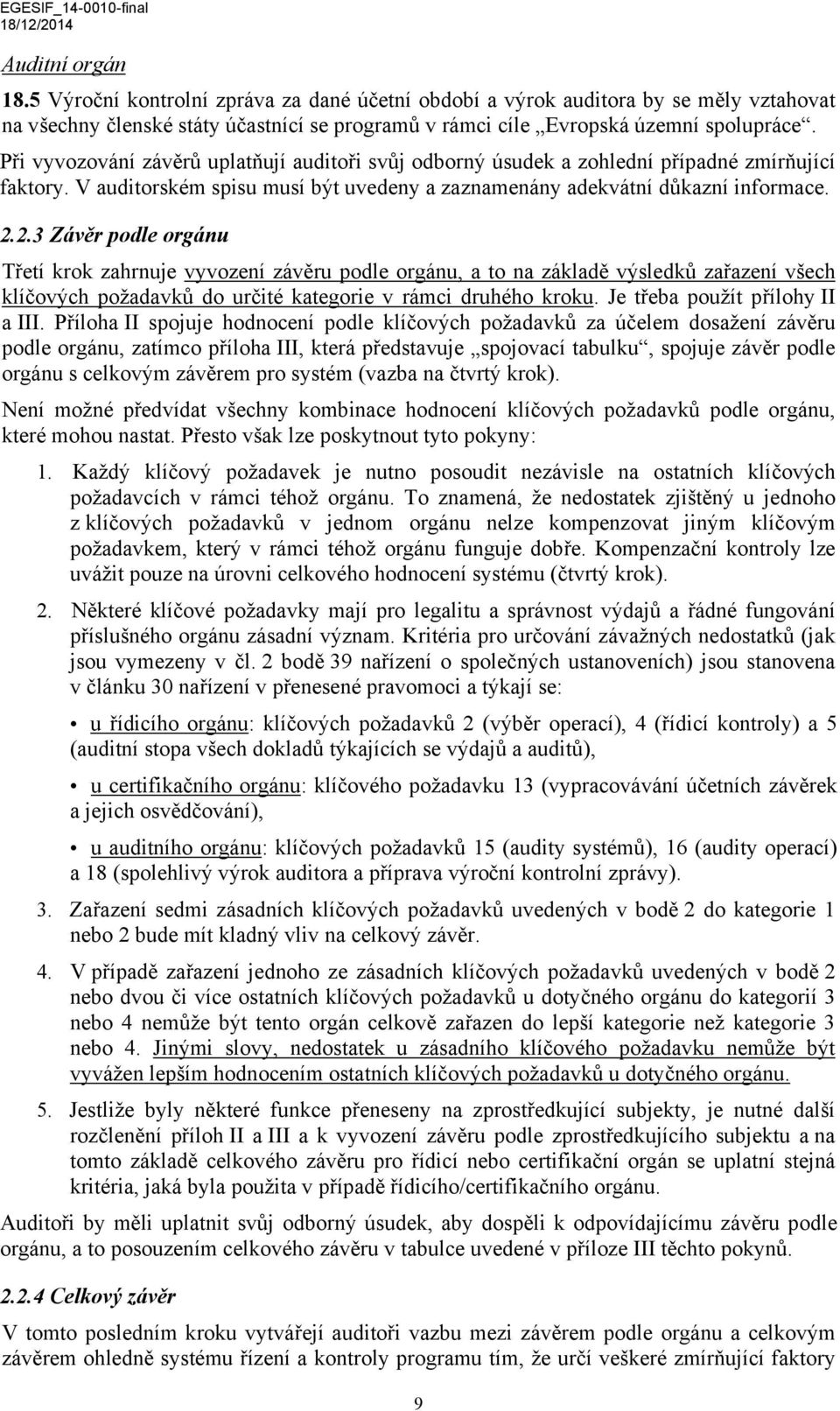 2.3 Závěr podle orgánu Třetí krok zahrnuje vyvození závěru podle orgánu, a to na základě výsledků zařazení všech klíčových požadavků do určité kategorie v rámci druhého kroku.