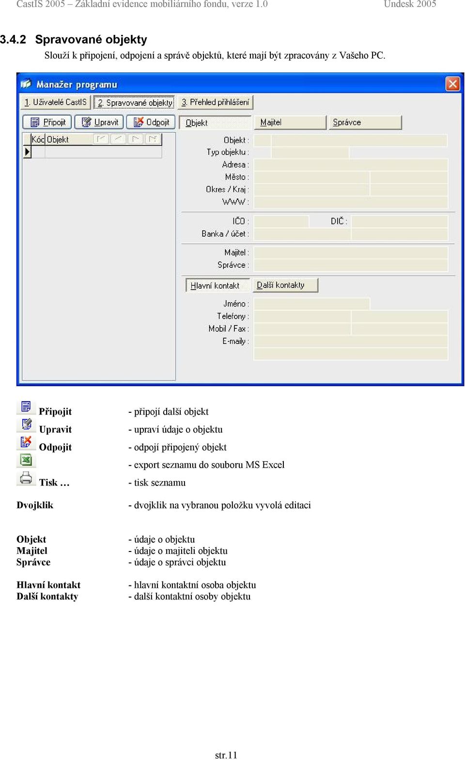 do souboru MS Excel - tisk seznamu - dvojklik na vybranou položku vyvolá editaci Objekt Majitel Správce Hlavní kontakt Další