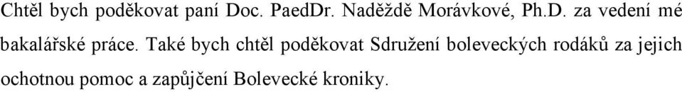 za vedení mé bakalářské práce.