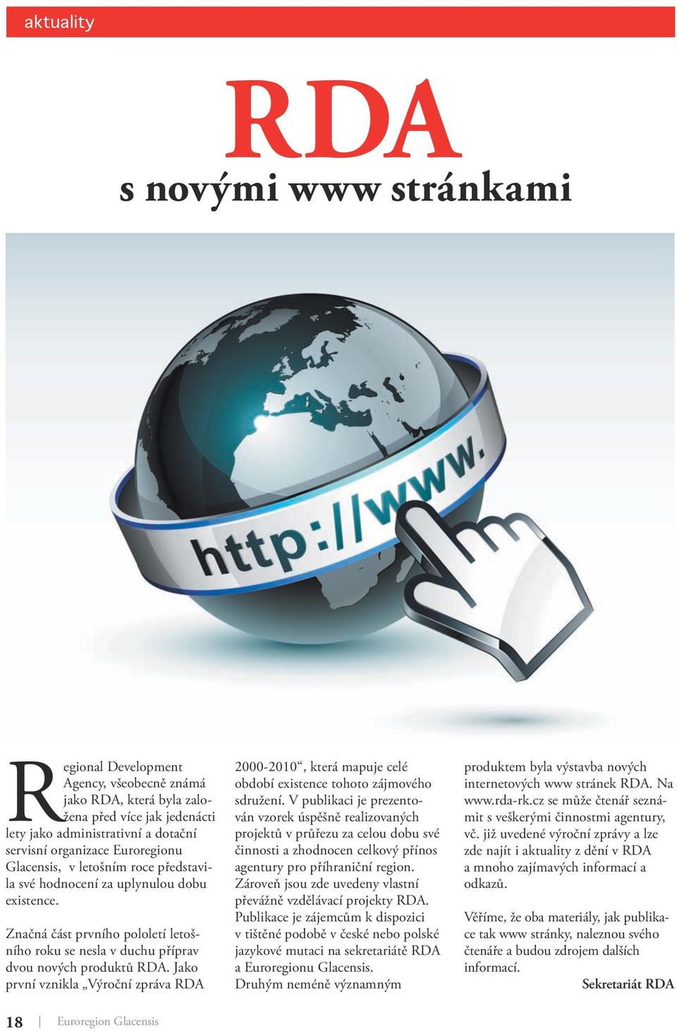 Jako první vznikla Výroční zpráva RDA 2000-2010, která mapuje celé období existence tohoto zájmového sdružení.