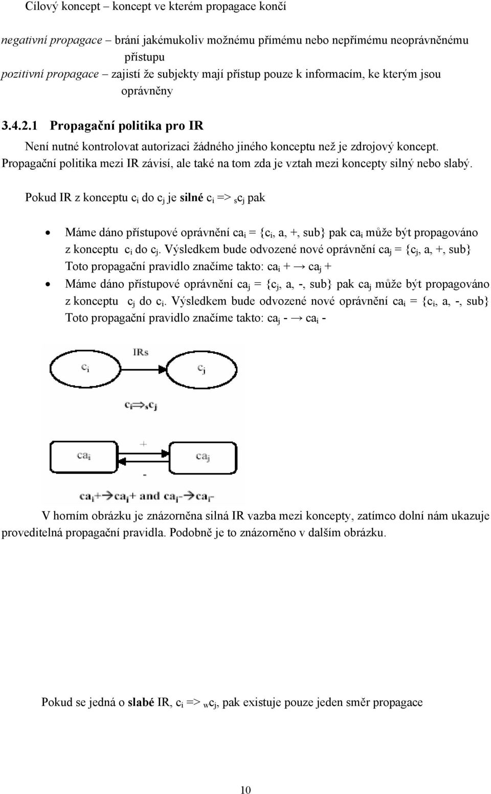 Propagační politika mezi IR závisí, ale také na tom zda je vztah mezi koncepty silný nebo slabý.