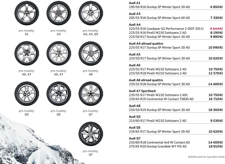 Winter Sport 3D AO 10 620 Kč A6, A7 A6, A7 A8 Audi A6 225/55 R17 Pirelli W210 Sottozero 2 AO 10 750 Kč 225/50 R18 Pirelli W210 Sottozero 2 AO 12 570 Kč Audi A6 allroad quattro 235/55 R18 Dunlop SP