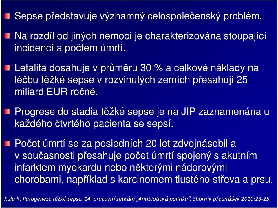 Progrese do stadia těžké sepse je na JIP zaznamenána u každého čtvrtého pacienta se sepsí.