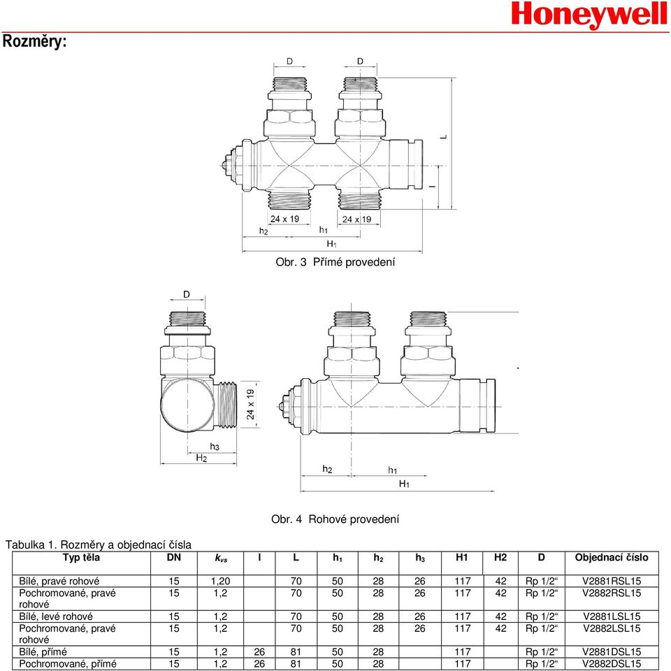 1/2 V2881RSL15 Pochromované, pravé 15 1,2 70 50 28 26 117 42 Rp 1/2 V2882RSL15 rohové Bílé, levé rohové 15 1,2 70 50 28 26 117 42 Rp