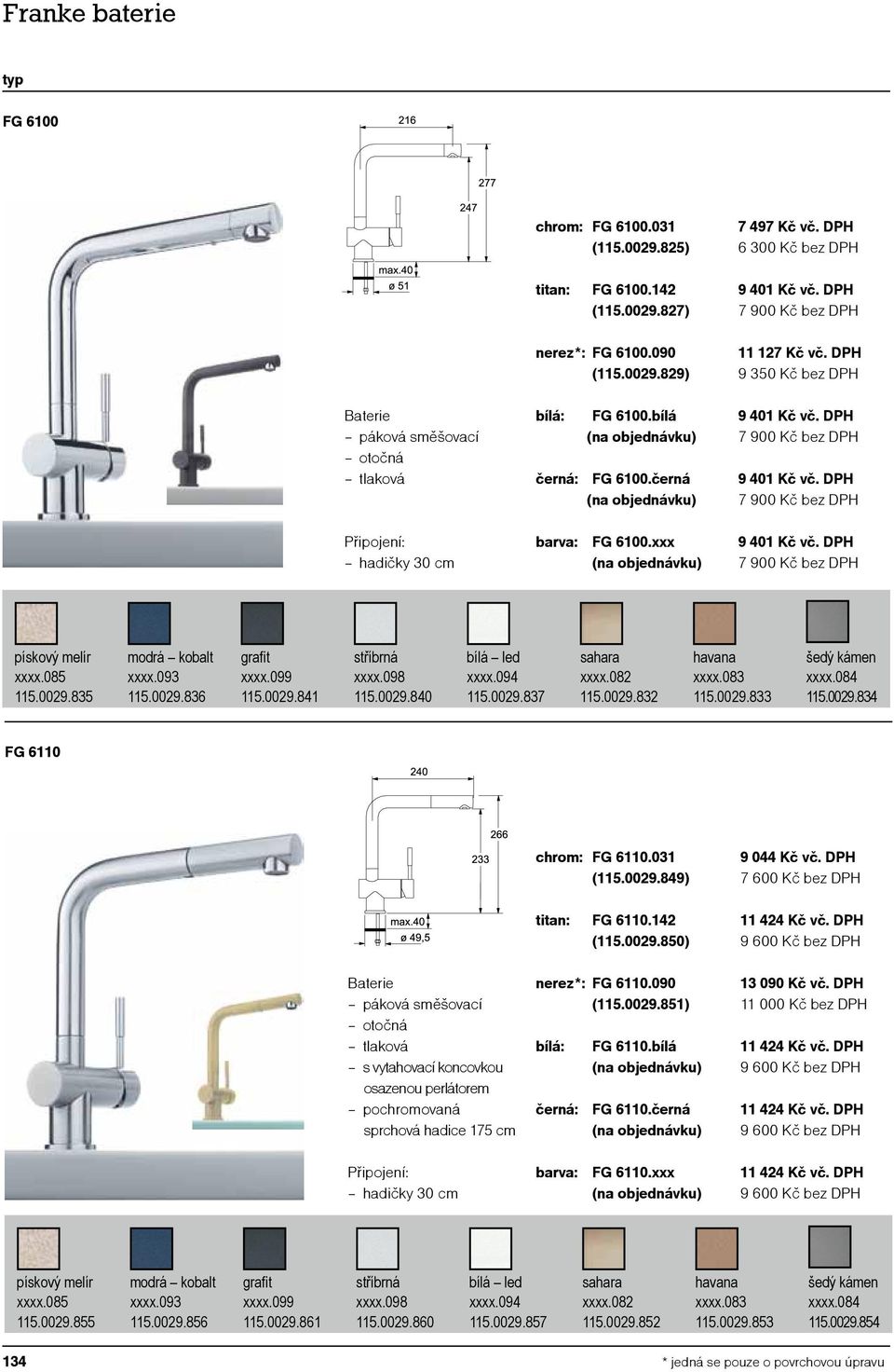 DPH 7 900 Kč bez DPH 9 401 Kč vč. DPH 7 900 Kč bez DPH pískový melír modrá kobalt grafit stříbrná bílá led sahara havana šedý kámen xxxx.085 xxxx.093 xxxx.099 xxxx.098 xxxx.094 xxxx.082 xxxx.083 xxxx.
