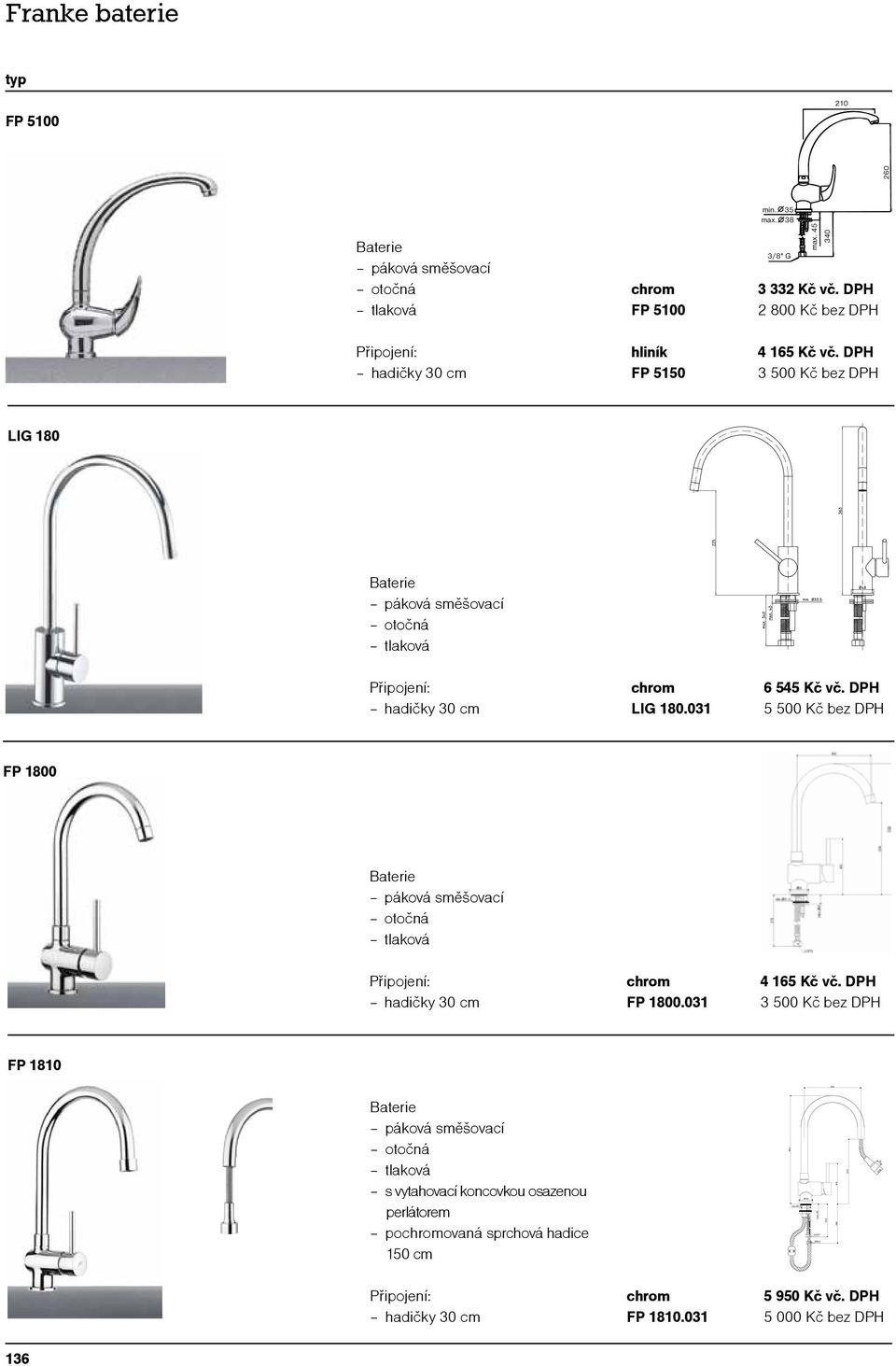 DPH 3 500 Kč bez DPH LIG 180 LIG 180.031 6 545 Kč vč. DPH 5 500 Kč bez DPH FP 1800 FP 1800.