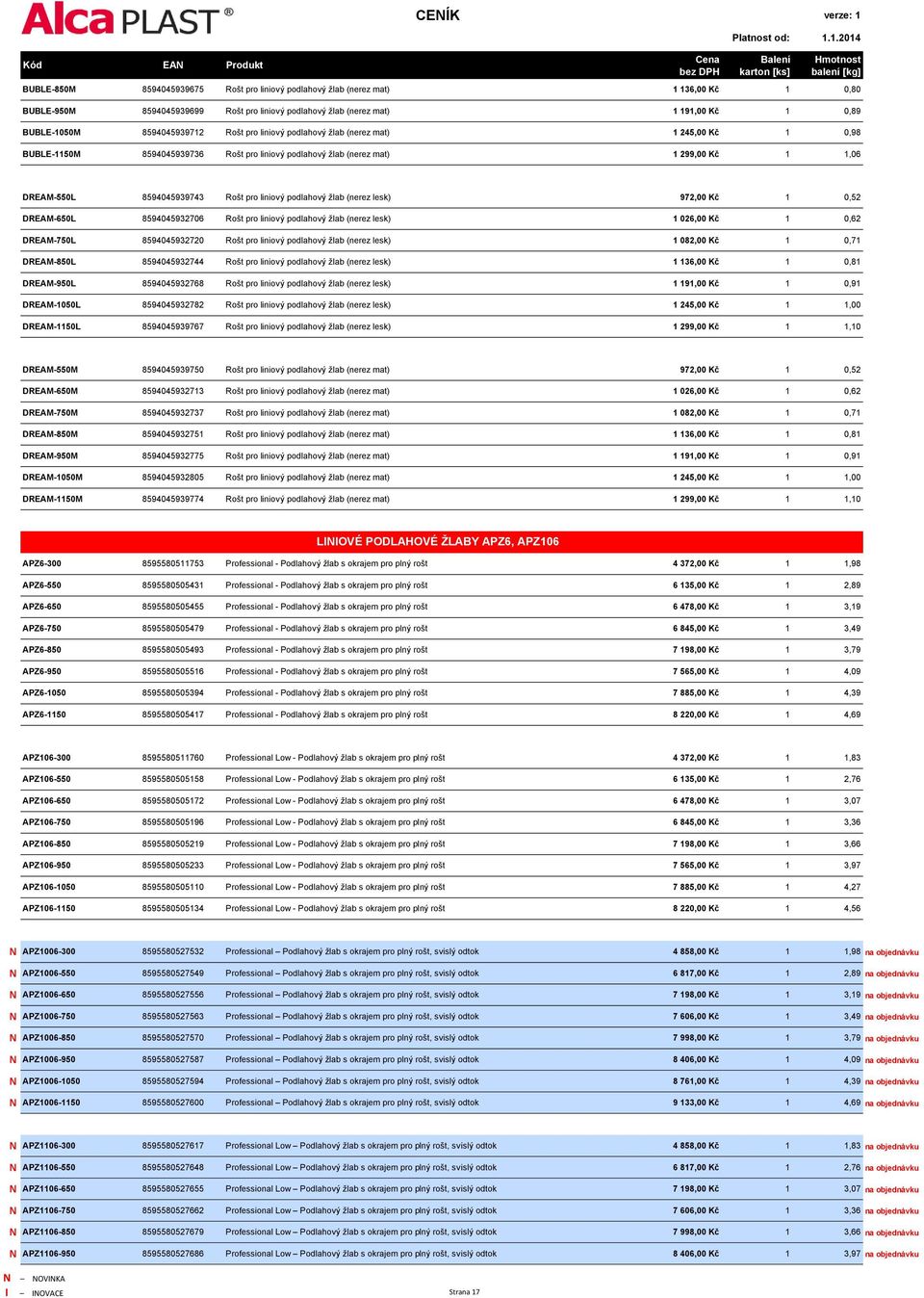 liniový podlahový žlab (nerez lesk) 972,00 Kč 1 0,52 DREAM-650L 8594045932706 Rošt pro liniový podlahový žlab (nerez lesk) 1 026,00 Kč 1 0,62 DREAM-750L 8594045932720 Rošt pro liniový podlahový žlab