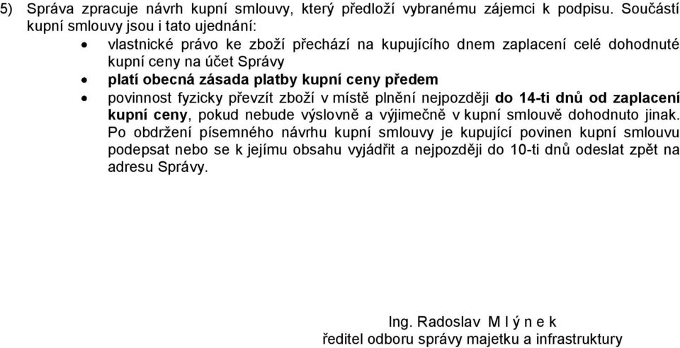 platby kupní ceny předem povinnost fyzicky převzít zboţí v místě plnění nejpozději do 14-ti dnů od zaplacení kupní ceny, pokud nebude výslovně a výjimečně v kupní smlouvě