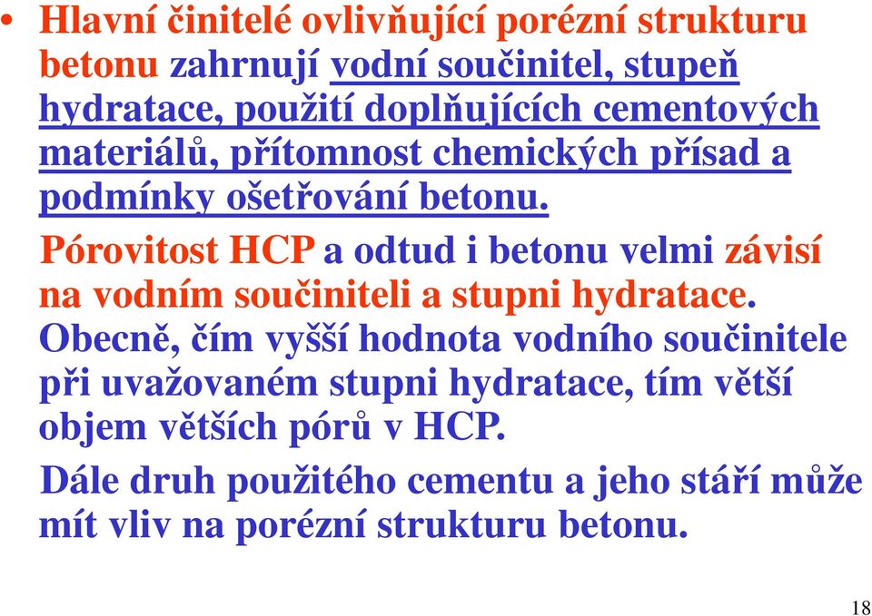 Pórovitost HCP a odtud i betonu velmi závisí na vodním součiniteli a stupni hydratace.