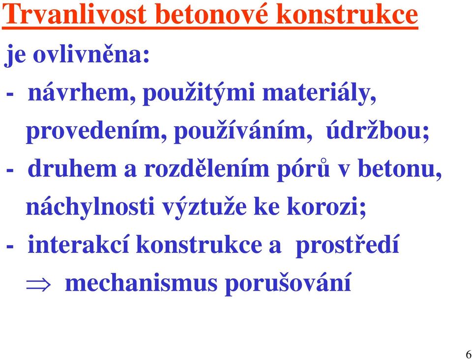 druhem a rozdělením pórů v betonu, náchylnosti výztuže ke