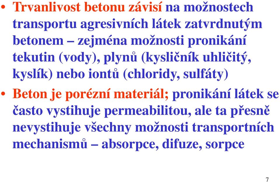 (chloridy, sulfáty) Beton je porézní materiál; pronikání látek se často vystihuje