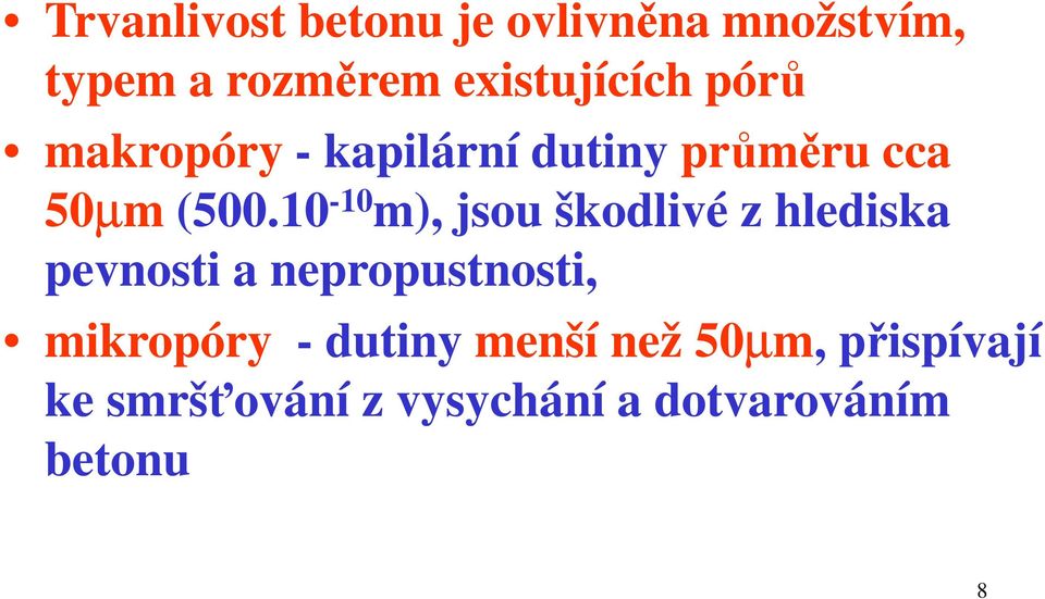 10-10 m), jsou škodlivé z hlediska pevnosti a nepropustnosti, mikropóry