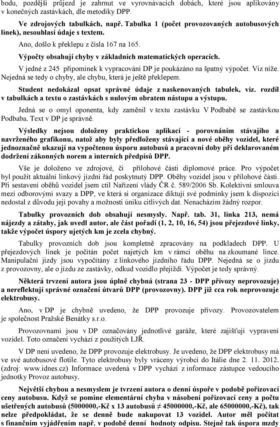 V jedné z 245 připomínek k vypracování DP je poukázáno na špatný výpočet. Viz níže. Nejedná se tedy o chyby, ale chybu, která je ještě překlepem.