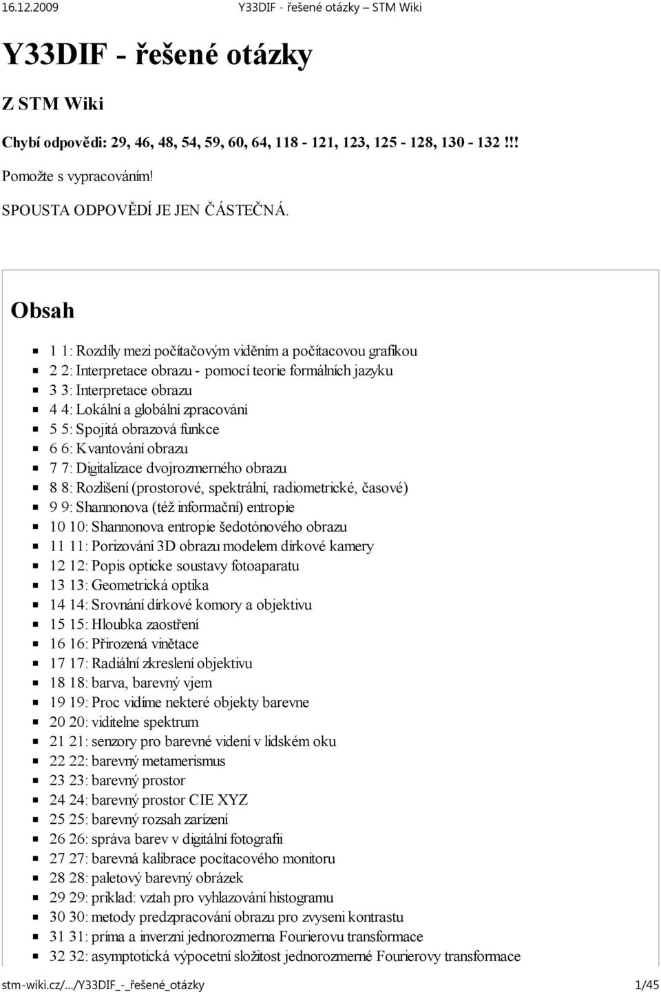 obrazová funkce 6 6: Kvantování obrazu 7 7: Digitalizace dvojrozmerného obrazu 8 8: Rozlišení (prostorové, spektrální, radiometrické, časové) 9 9: Shannonova (též informační) entropie 10 10: