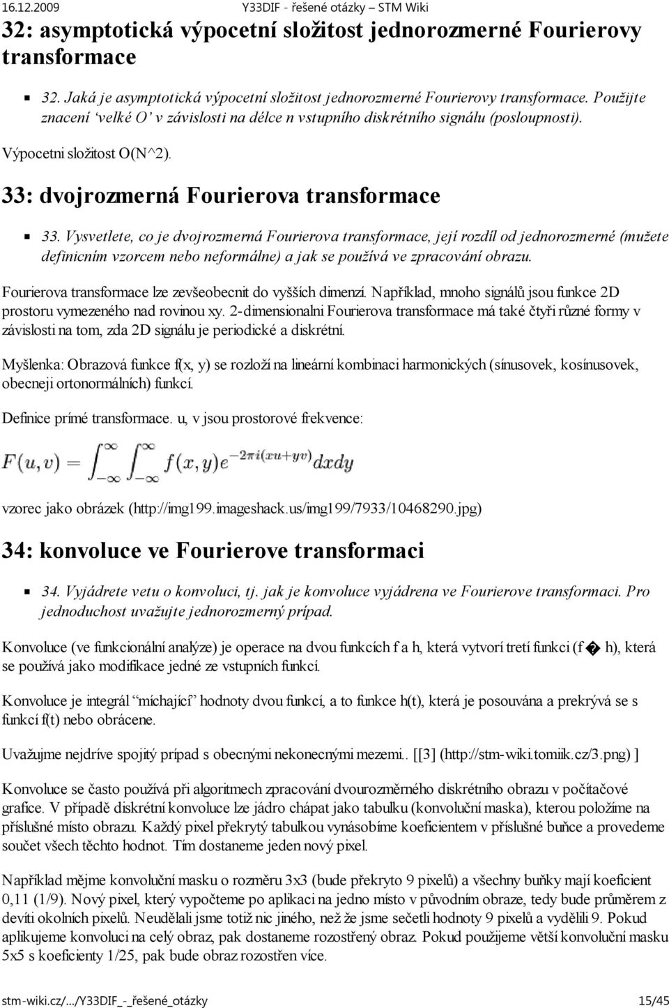 Vysvetlete, co je dvojrozmerná Fourierova transformace, její rozdíl od jednorozmerné (mužete definicním vzorcem nebo neformálne) a jak se používá ve zpracování obrazu.
