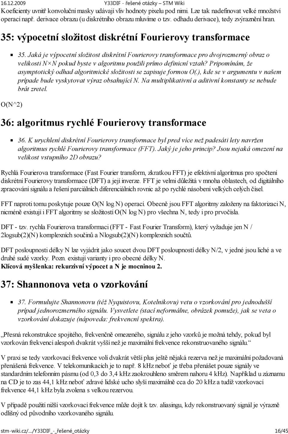 Jaká je výpocetní složitost diskrétní Fourierovy transformace pro dvojrozmerný obraz o velikosti N N pokud byste v algoritmu použili prímo definicní vztah?