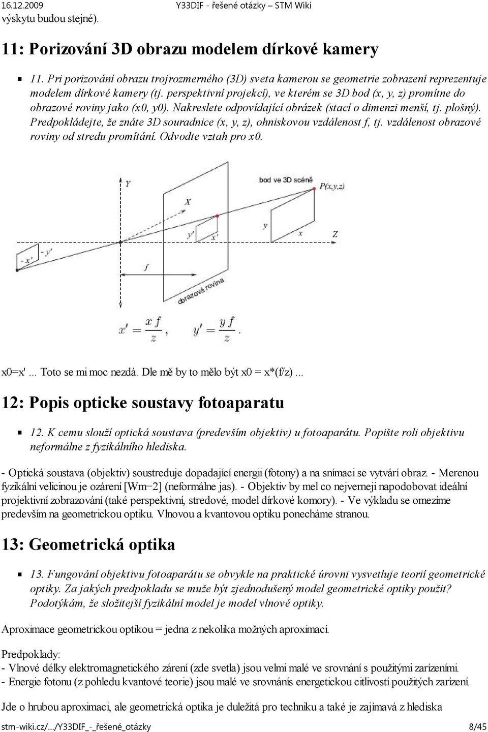 Predpokládejte, že znáte 3D souradnice (x, y, z), ohniskovou vzdálenost f, tj. vzdálenost obrazové roviny od stredu promítání. Odvodte vztah pro x0. x0=x'... Toto se mi moc nezdá.