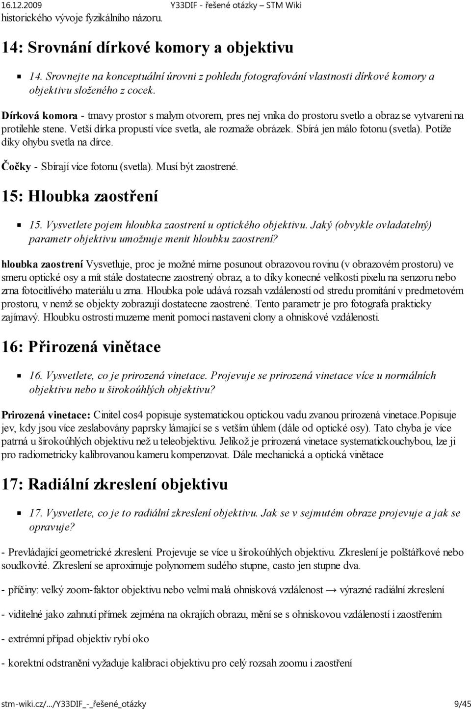 Sbírá jen málo fotonu (svetla). Potíže díky ohybu svetla na dírce. Čočky - Sbírají více fotonu (svetla). Musí být zaostrené. 15: Hloubka zaostření 15.
