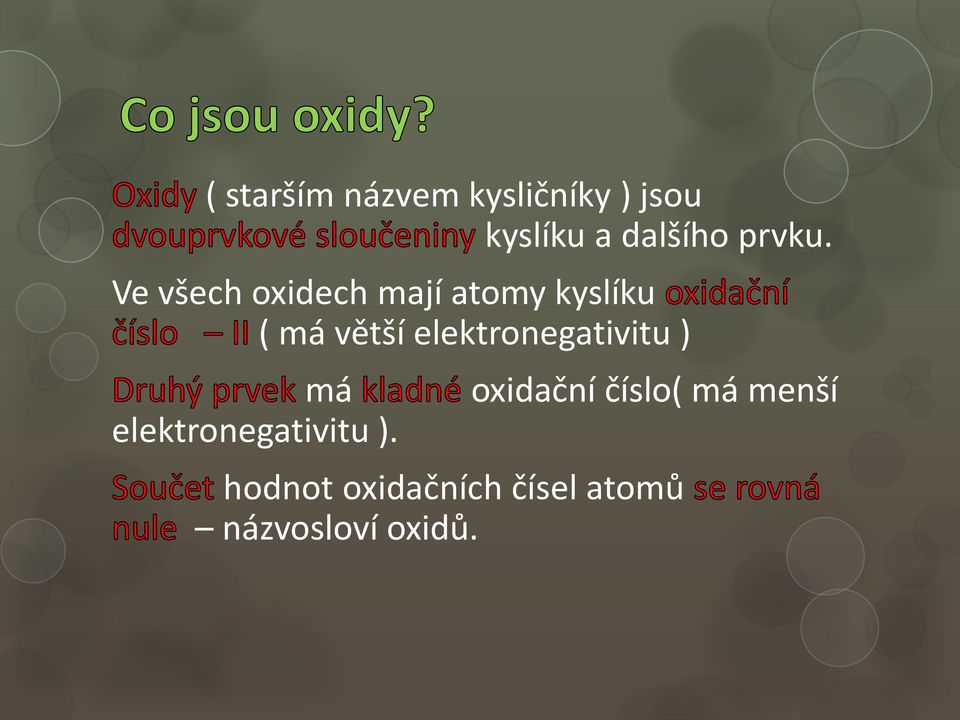 Ve všech oxidech mají atomy kyslíku ( má větší