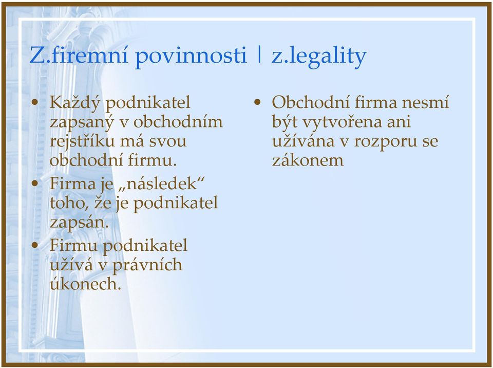 obchodní firmu. Firma je následek toho, že je podnikatel zapsán.
