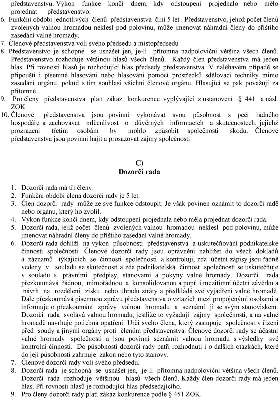 Členové představenstva volí svého předsedu a místopředsedu 8. Představenstvo je schopné se usnášet jen, je-li přítomna nadpoloviční většina všech členů.