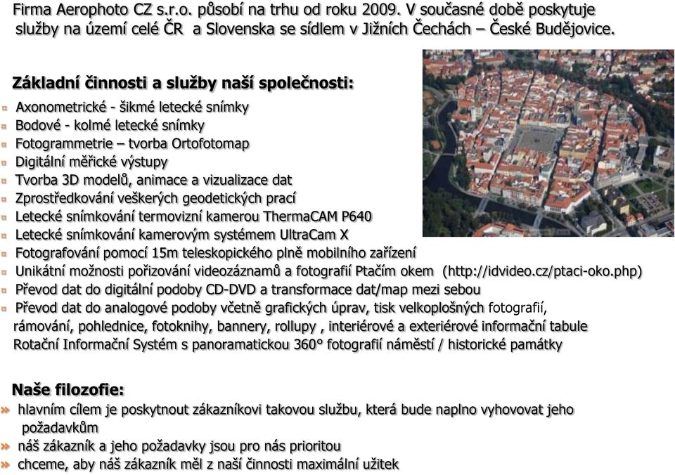 vizualizace dat Zprostředkování veškerých geodetických prací Letecké snímkování termovizní kamerou ThermaCAM P640 Letecké snímkování kamerovým systémem UltraCam X Fotografování pomocí 15m